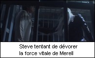 Steve tentant de dvorer la force vitale de Merell