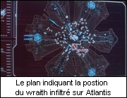 Le plan indiquant la position du wraith infiltr sur Atlantis