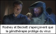 Rodney et Beckett s'aperoivent que la gnothrapie protge du virus