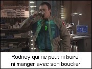 Rodney qui ne peut ni boire ni manger avec son bouclier